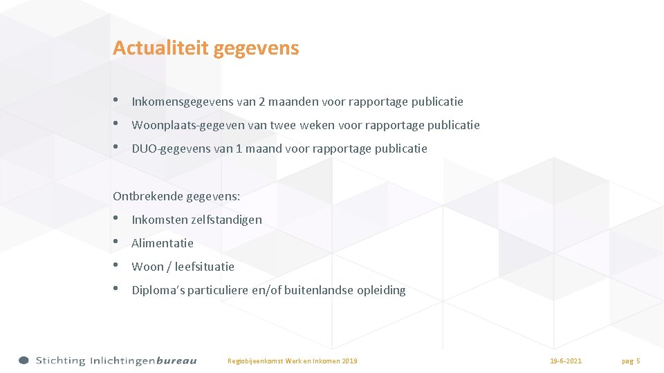 Actualiteit gegevens • • • Inkomensgegevens van 2 maanden voor rapportage publicatie Woonplaats-gegeven van