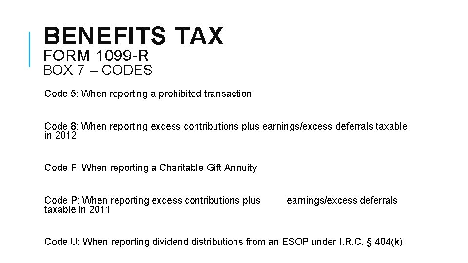 BENEFITS TAX FORM 1099 -R BOX 7 – CODES Code 5: When reporting a