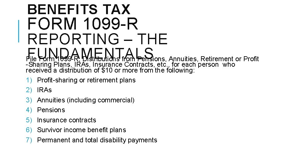 BENEFITS TAX FORM 1099 -R REPORTING – THE FUNDAMENTALS File Form 1099 -R, Distributions