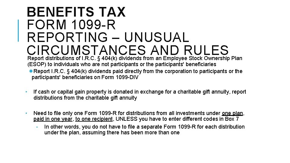 BENEFITS TAX FORM 1099 -R REPORTING – UNUSUAL CIRCUMSTANCES AND RULES Report distributions of