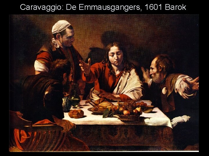 Caravaggio: De Emmausgangers, 1601 Barok 