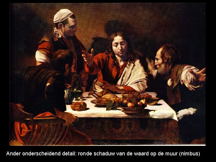 Ander onderscheidend detail: ronde schaduw van de waard op de muur (nimbus) 