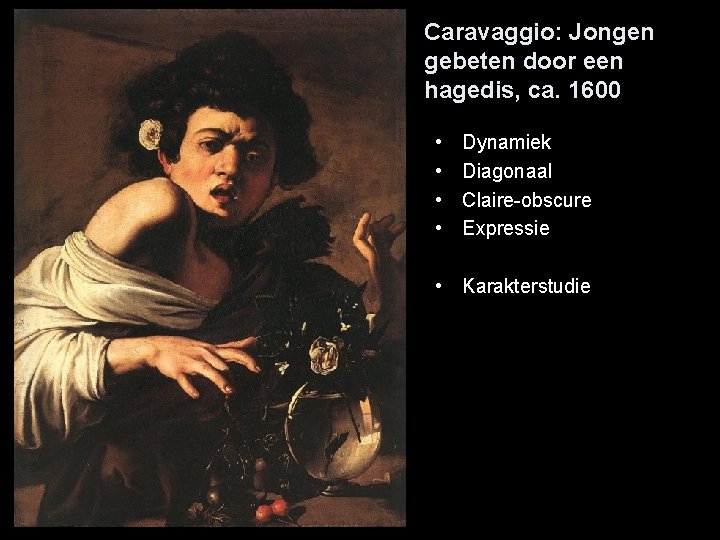 Caravaggio: Jongen gebeten door een hagedis, ca. 1600 • • Dynamiek Diagonaal Claire-obscure Expressie