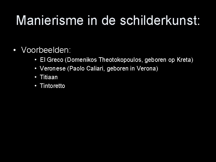 Manierisme in de schilderkunst: • Voorbeelden: • • El Greco (Domenikos Theotokopoulos, geboren op