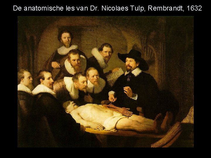 De anatomische les van Dr. Nicolaes Tulp, Rembrandt, 1632 