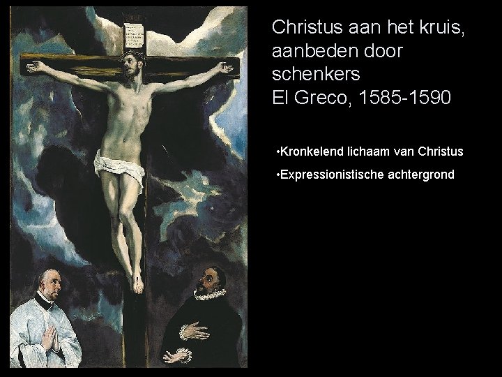 Christus aan het kruis, aanbeden door schenkers El Greco, 1585 -1590 • Kronkelend lichaam
