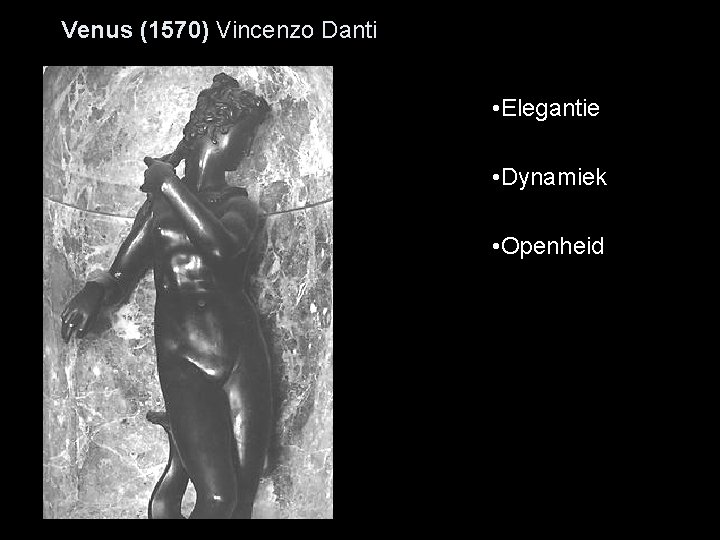 Venus (1570) Vincenzo Danti • Elegantie • Dynamiek • Openheid 