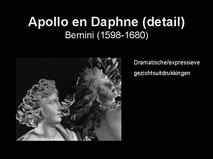 Apollo en Daphne (detail) Bernini (1598 -1680) Dramatische/expressieve gezichtsuitdrukkingen 