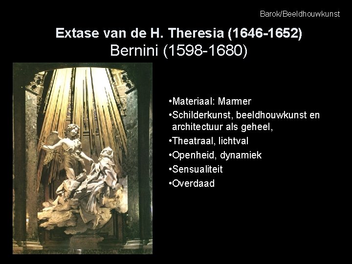 Barok/Beeldhouwkunst Extase van de H. Theresia (1646 -1652) Bernini (1598 -1680) • Materiaal: Marmer