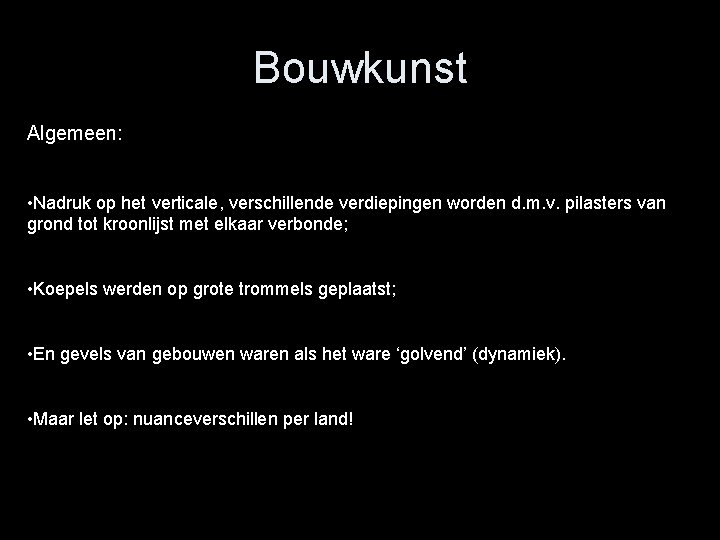 Bouwkunst Algemeen: • Nadruk op het verticale, verschillende verdiepingen worden d. m. v. pilasters