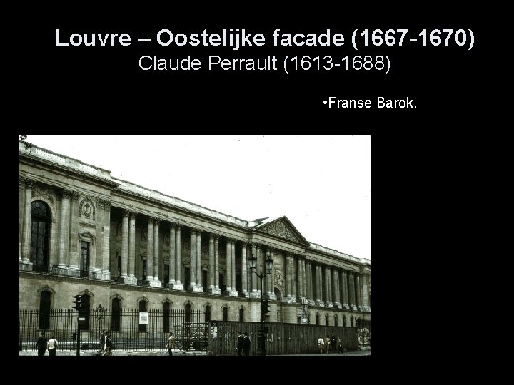 Louvre – Oostelijke facade (1667 -1670) Claude Perrault (1613 -1688) • Franse Barok. 