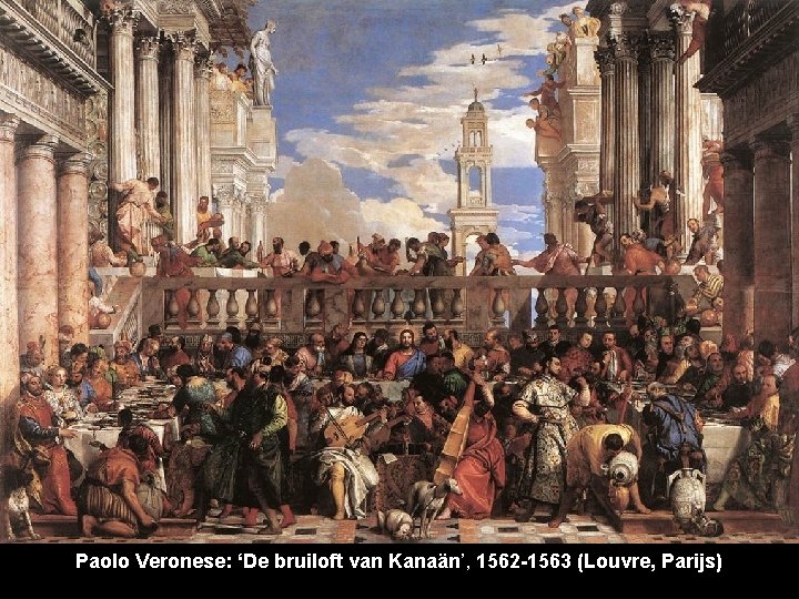 Paolo Veronese: ‘De bruiloft van Kanaän’, 1562 -1563 (Louvre, Parijs) 