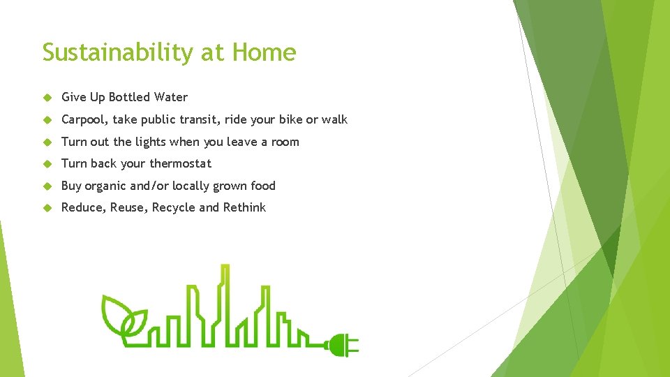 Sustainability at Home Give Up Bottled Water Carpool, take public transit, ride your bike