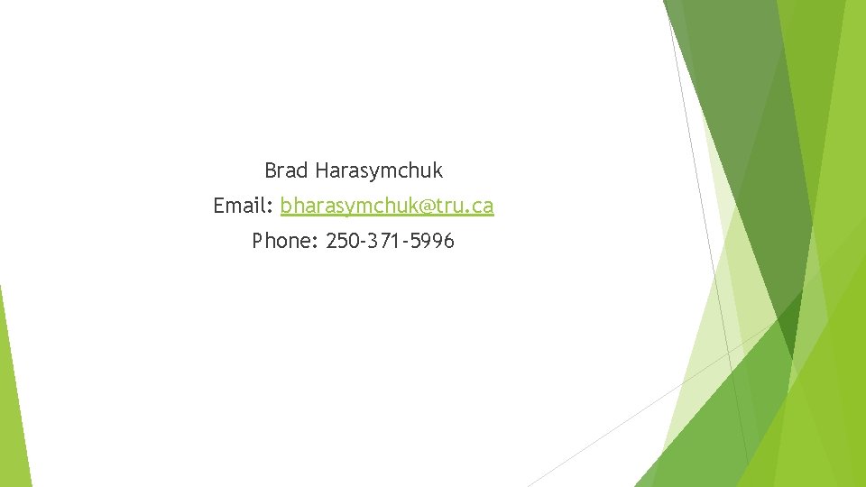 Brad Harasymchuk Email: bharasymchuk@tru. ca Phone: 250 -371 -5996 