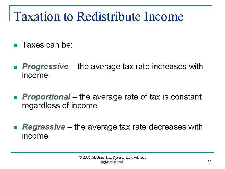 Taxation to Redistribute Income n Taxes can be: n Progressive – the average tax