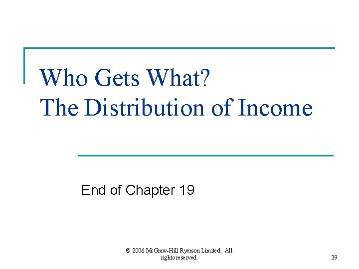 Who Gets What? The Distribution of Income End of Chapter 19 © 2006 Mc.