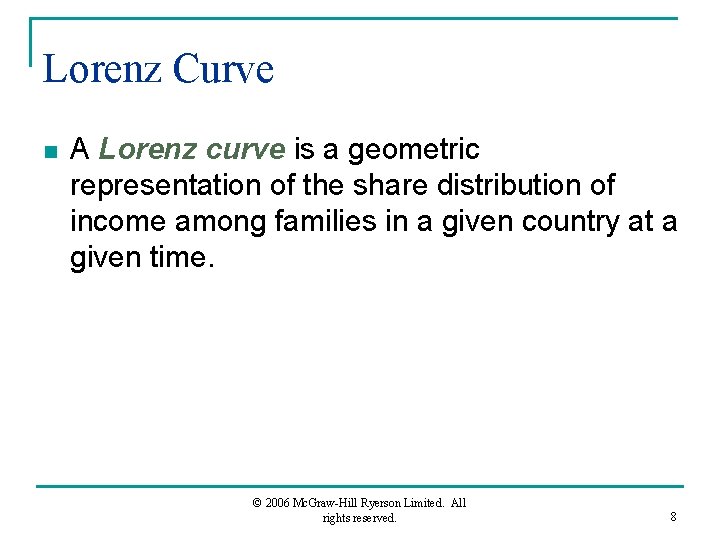 Lorenz Curve n A Lorenz curve is a geometric representation of the share distribution