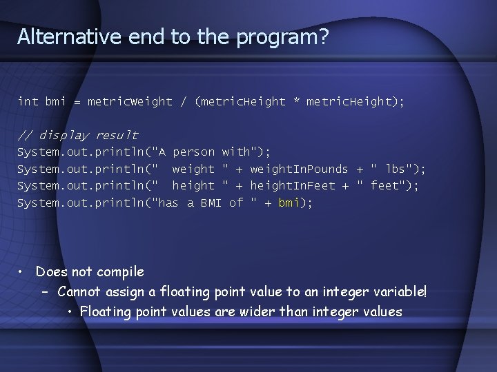 Alternative end to the program? int bmi = metric. Weight / (metric. Height * Alternative end to the program? int bmi = metric. Weight / (metric. Height *