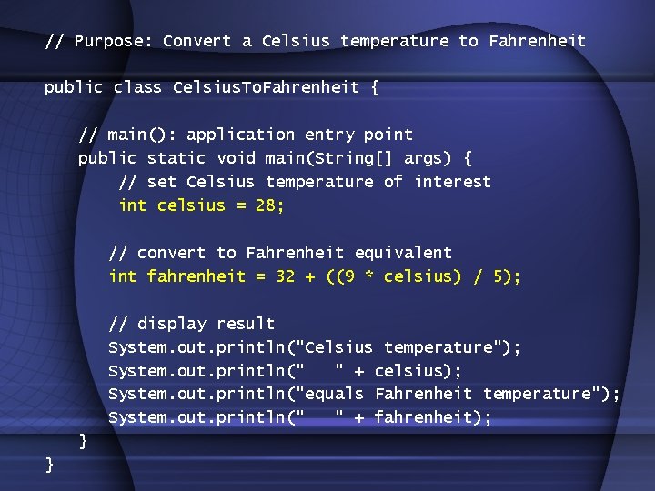 // Purpose: Convert a Celsius temperature to Fahrenheit public class Celsius. To. Fahrenheit { // Purpose: Convert a Celsius temperature to Fahrenheit public class Celsius. To. Fahrenheit {