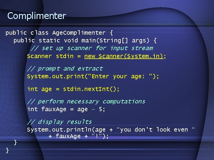 Complimenter public class Age. Complimenter { public static void main(String[] args) { // set