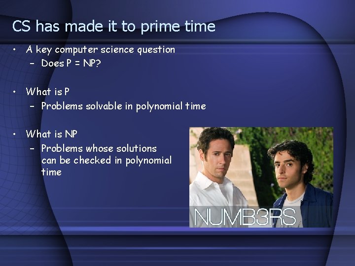 CS has made it to prime time • A key computer science question – CS has made it to prime time • A key computer science question –