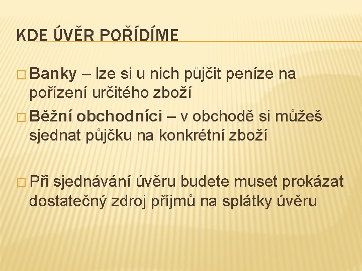 KDE ÚVĚR POŘÍDÍME � Banky – lze si u nich půjčit peníze na pořízení