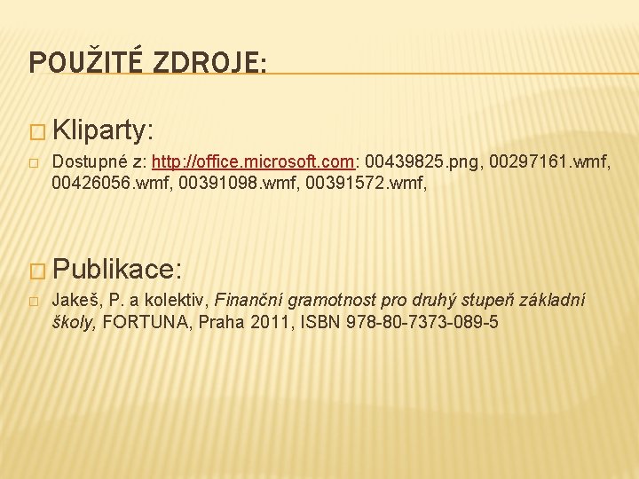 POUŽITÉ ZDROJE: � Kliparty: � Dostupné z: http: //office. microsoft. com: 00439825. png, 00297161.