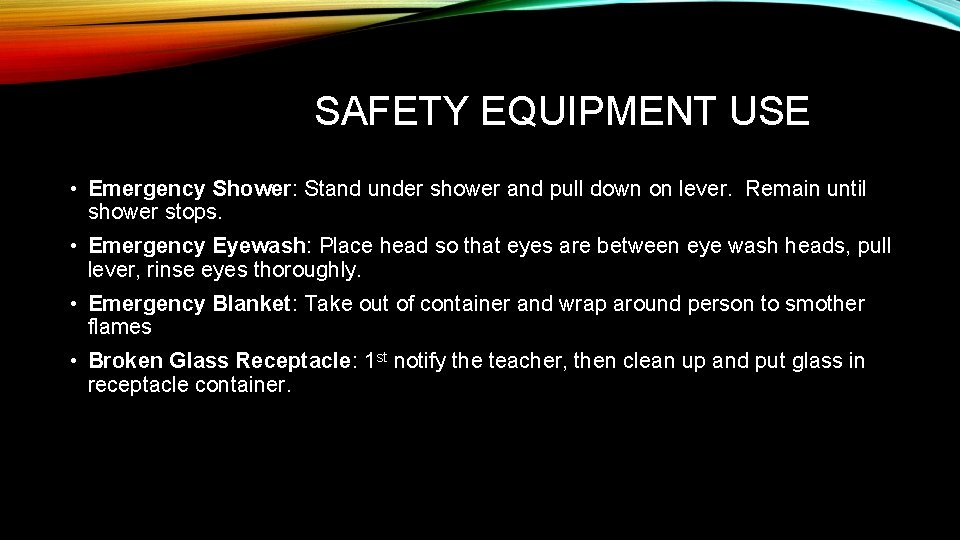 SAFETY EQUIPMENT USE • Emergency Shower: Stand under shower and pull down on lever.