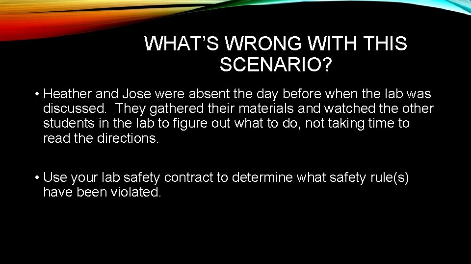 WHAT’S WRONG WITH THIS SCENARIO? • Heather and Jose were absent the day before