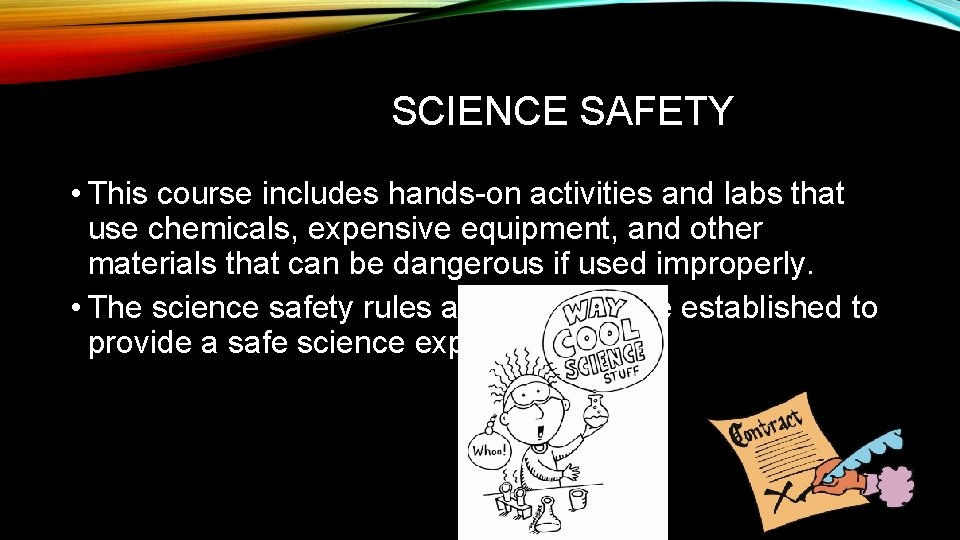 SCIENCE SAFETY • This course includes hands-on activities and labs that use chemicals, expensive