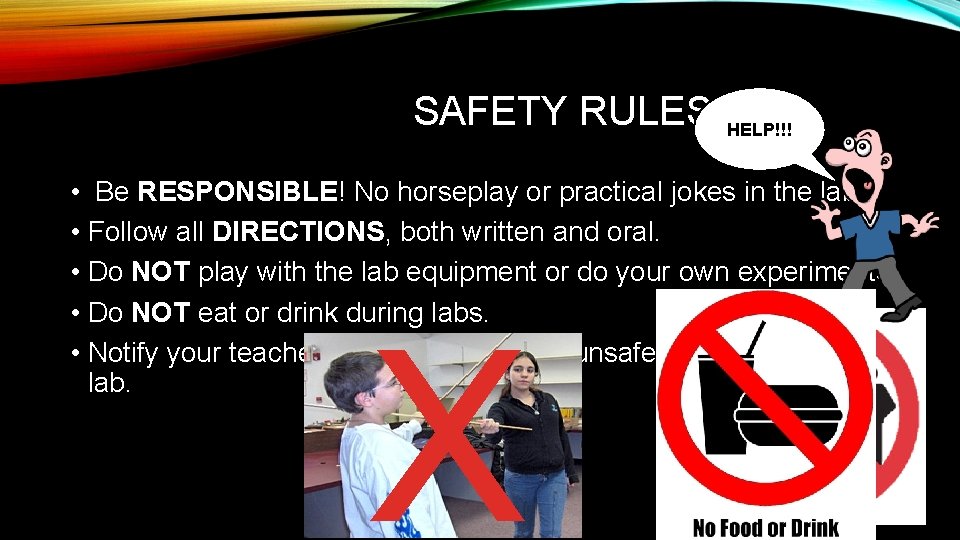 SAFETY RULES HELP!!! • Be RESPONSIBLE! No horseplay or practical jokes in the lab.