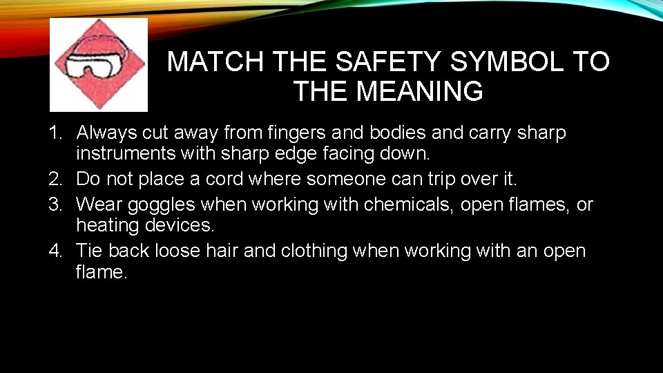 MATCH THE SAFETY SYMBOL TO THE MEANING 1. Always cut away from fingers and