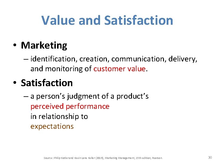 Value and Satisfaction • Marketing – identification, creation, communication, delivery, and monitoring of customer