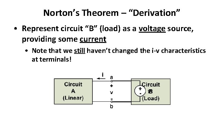 Norton’s Theorem – “Derivation” • Represent circuit “B” (load) as a voltage source, providing