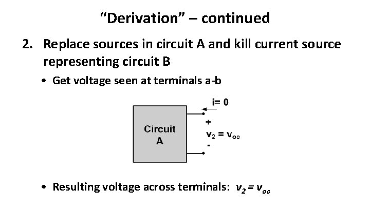 “Derivation” – continued 2. Replace sources in circuit A and kill current source representing