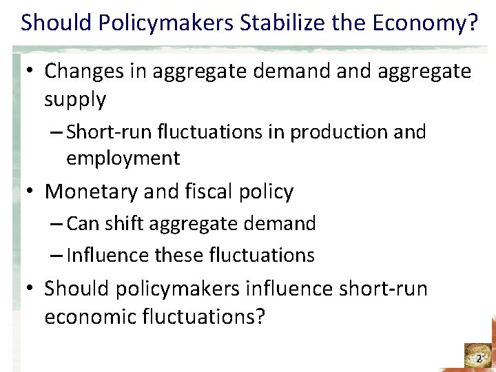 Should Policymakers Stabilize the Economy? • Changes in aggregate demand aggregate supply – Short-run