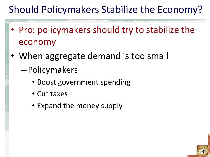 Should Policymakers Stabilize the Economy? • Pro: policymakers should try to stabilize the economy