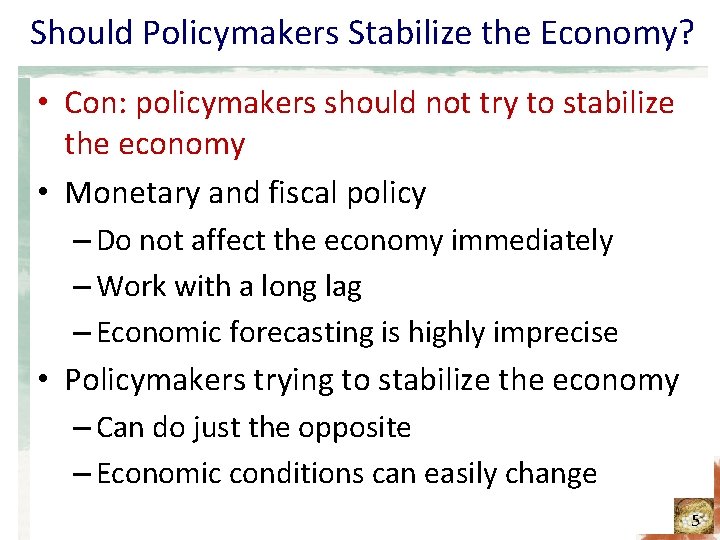 Should Policymakers Stabilize the Economy? • Con: policymakers should not try to stabilize the