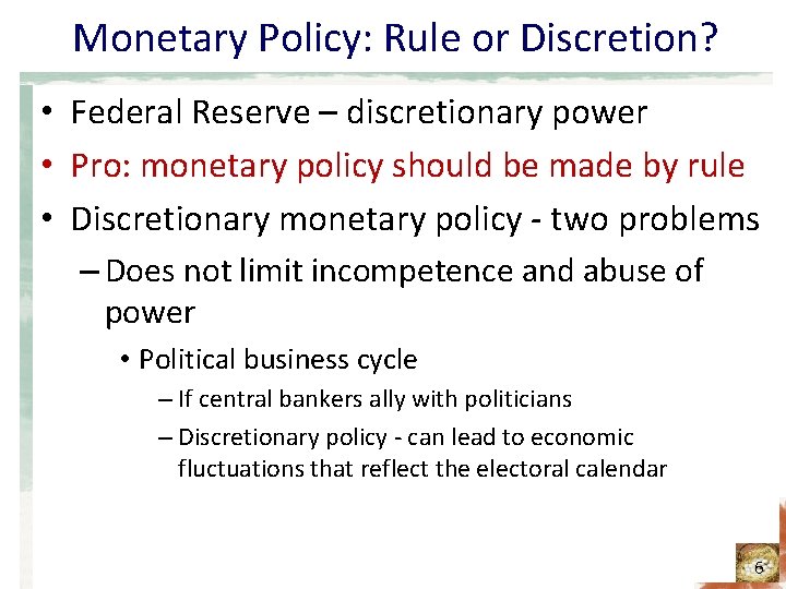 Monetary Policy: Rule or Discretion? • Federal Reserve – discretionary power • Pro: monetary