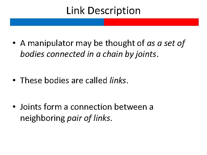 Link Description • A manipulator may be thought of as a set of bodies