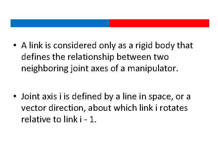  • A link is considered only as a rigid body that defines the