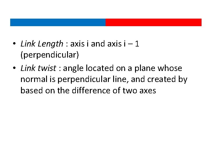  • Link Length : axis i and axis i – 1 (perpendicular) •