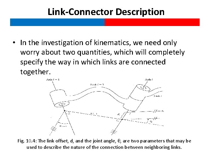 Link-Connector Description • In the investigation of kinematics, we need only worry about two