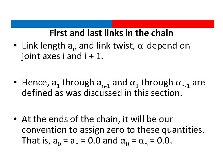 First and last links in the chain • Link length ai, and link twist,