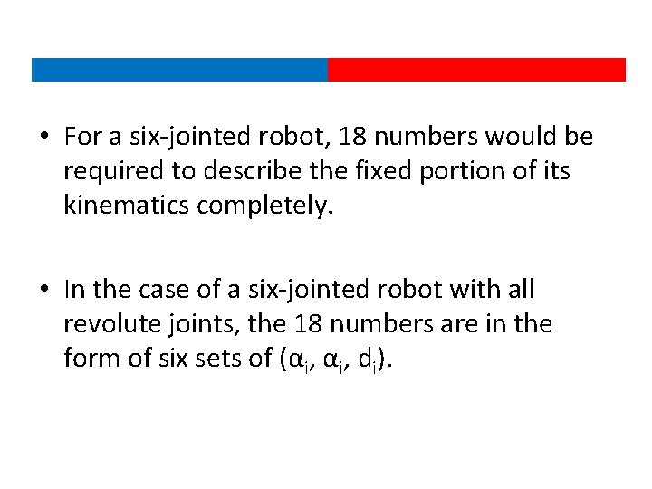  • For a six-jointed robot, 18 numbers would be required to describe the