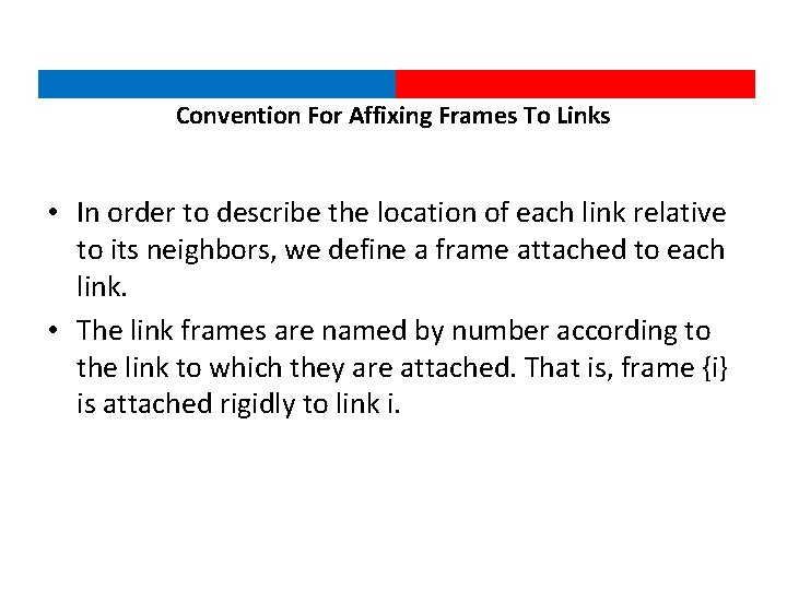 Convention For Affixing Frames To Links • In order to describe the location of