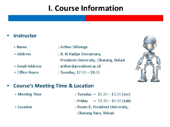 I. Course Information • Instructor + Name : Arthur Silitonga + Address : Jl.