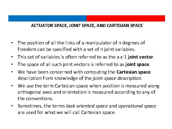 ACTUATOR SPACE, JOINT SPACE, AND CARTESIAN SPACE • The position of all the links