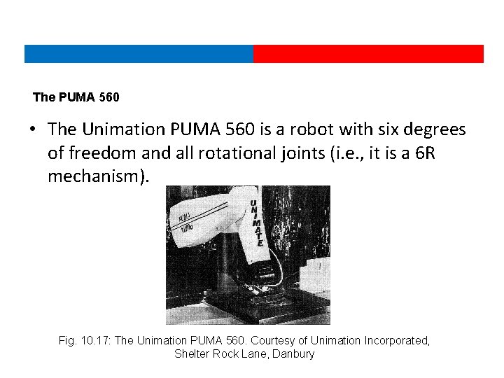 The PUMA 560 • The Unimation PUMA 560 is a robot with six degrees