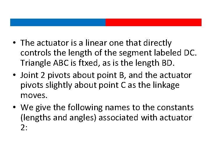  • The actuator is a linear one that directly controls the length of